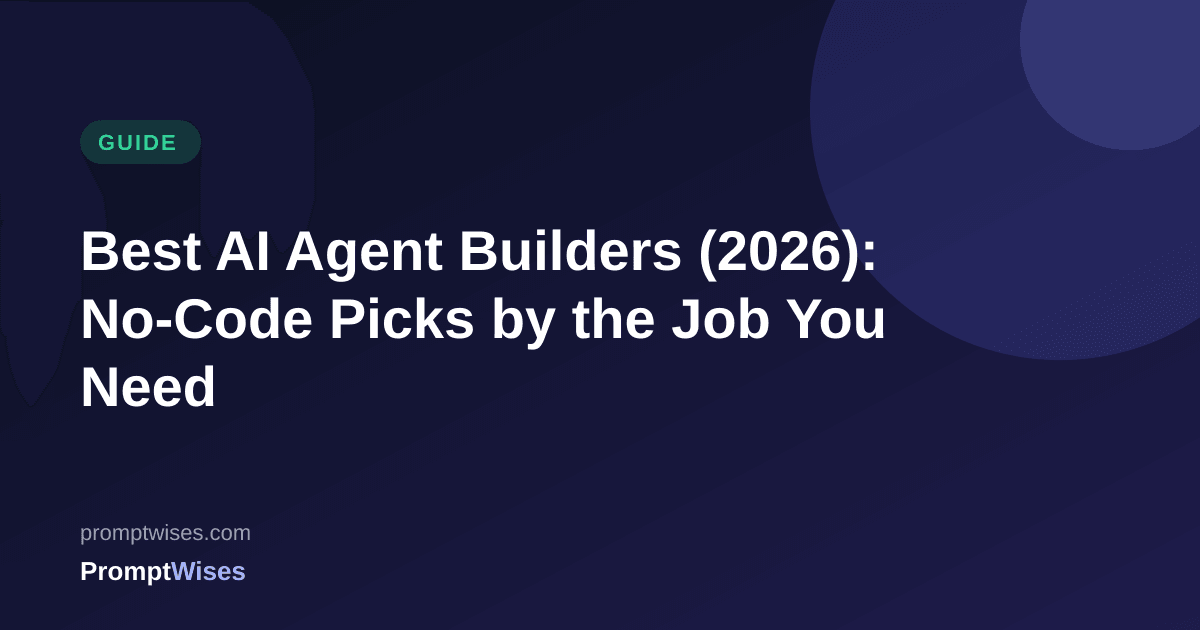 Best AI Agent Builders (2026): No-Code Picks by the Job You Need