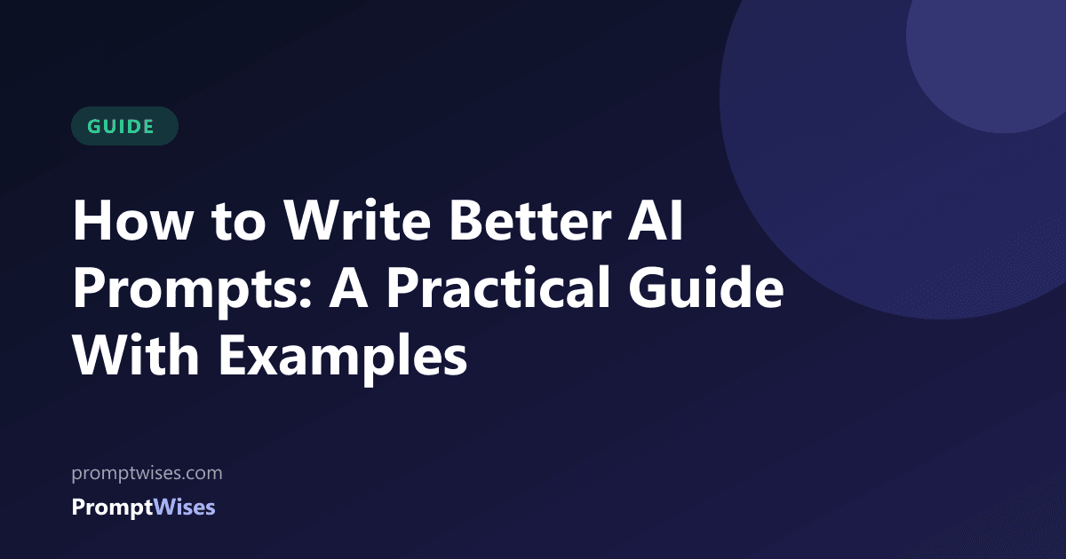 How to Write Better AI Prompts: A Practical Guide With Examples
