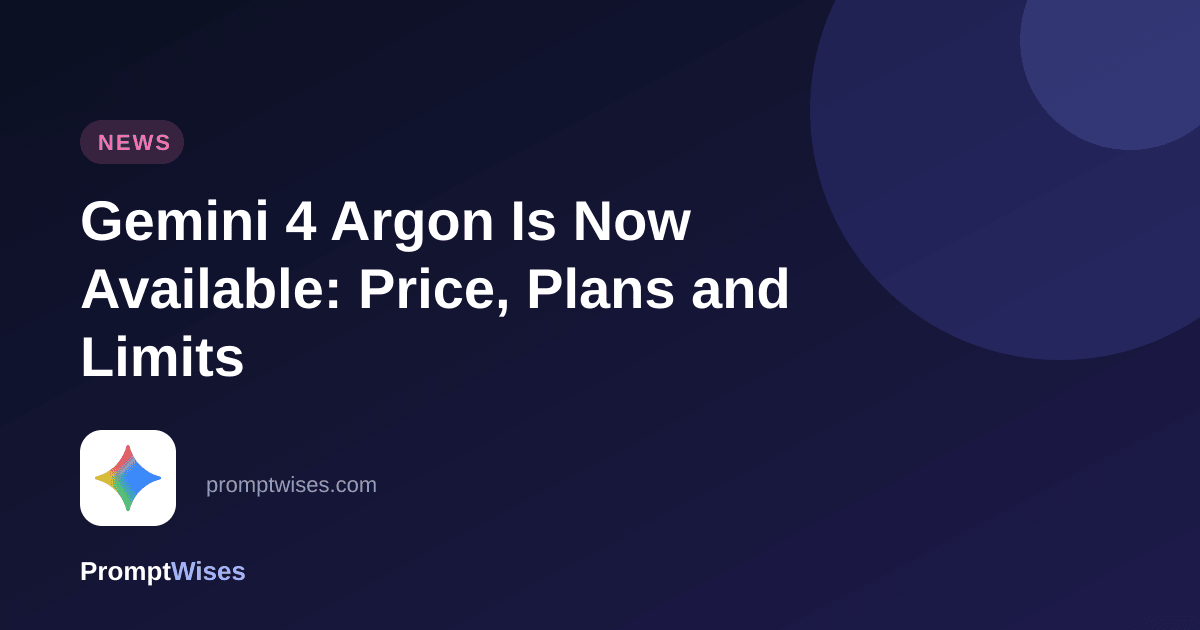 Gemini 4 Argon Is Now Available: Price, Plans and Limits