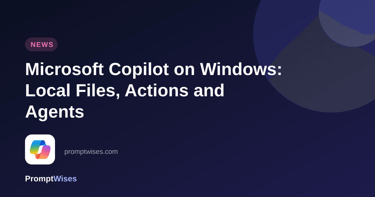Microsoft Copilot on Windows: Local Files, Actions and Agents