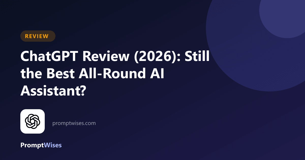 ChatGPT Review (2026): Still the Best All-Round AI Assistant?